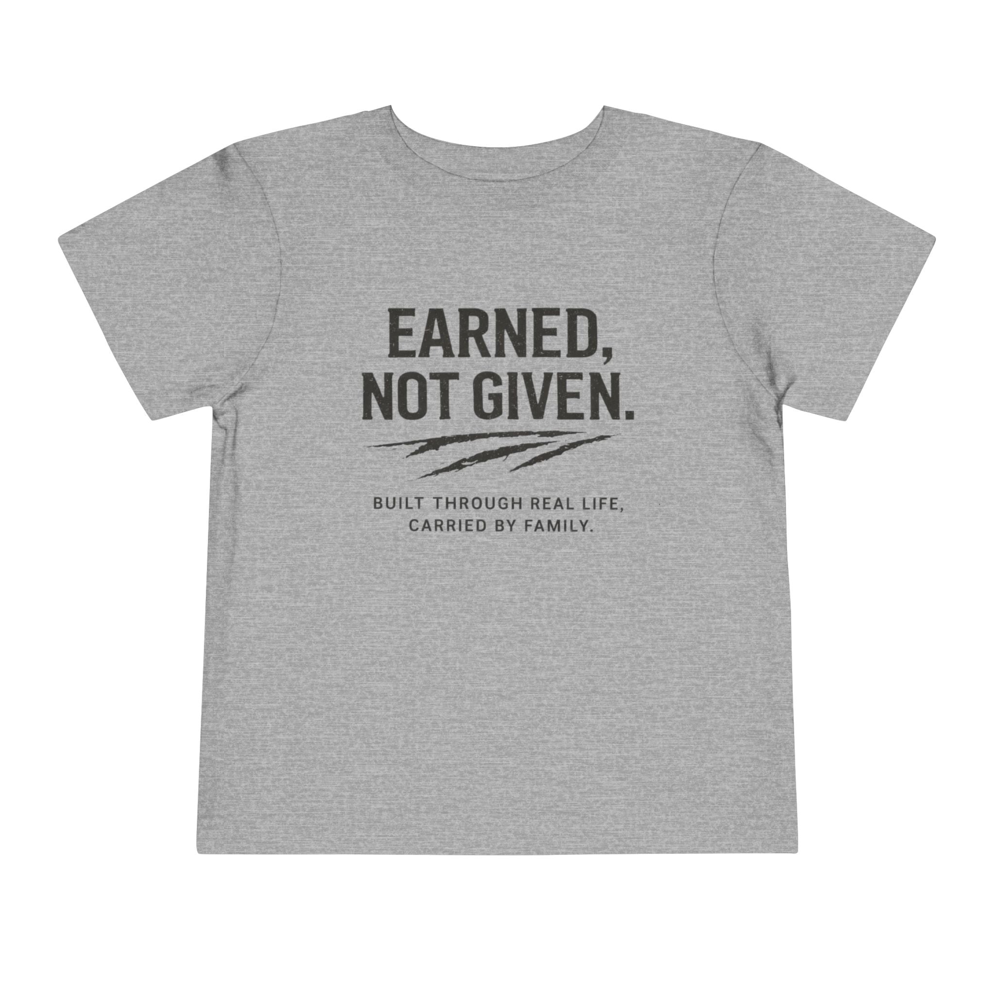 Toddler Tee — "Earned, Not Given." Motivational Kids T-Shirt