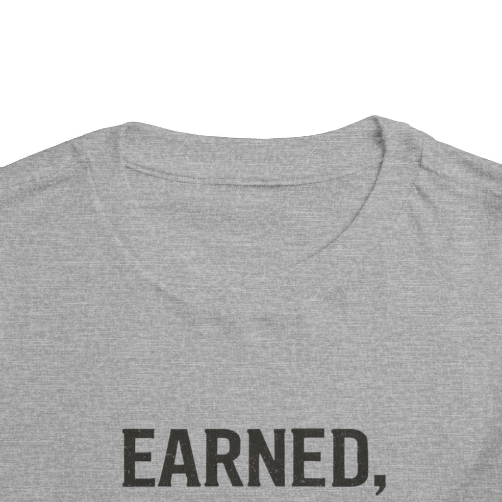 Toddler Tee — "Earned, Not Given." Motivational Kids T-Shirt