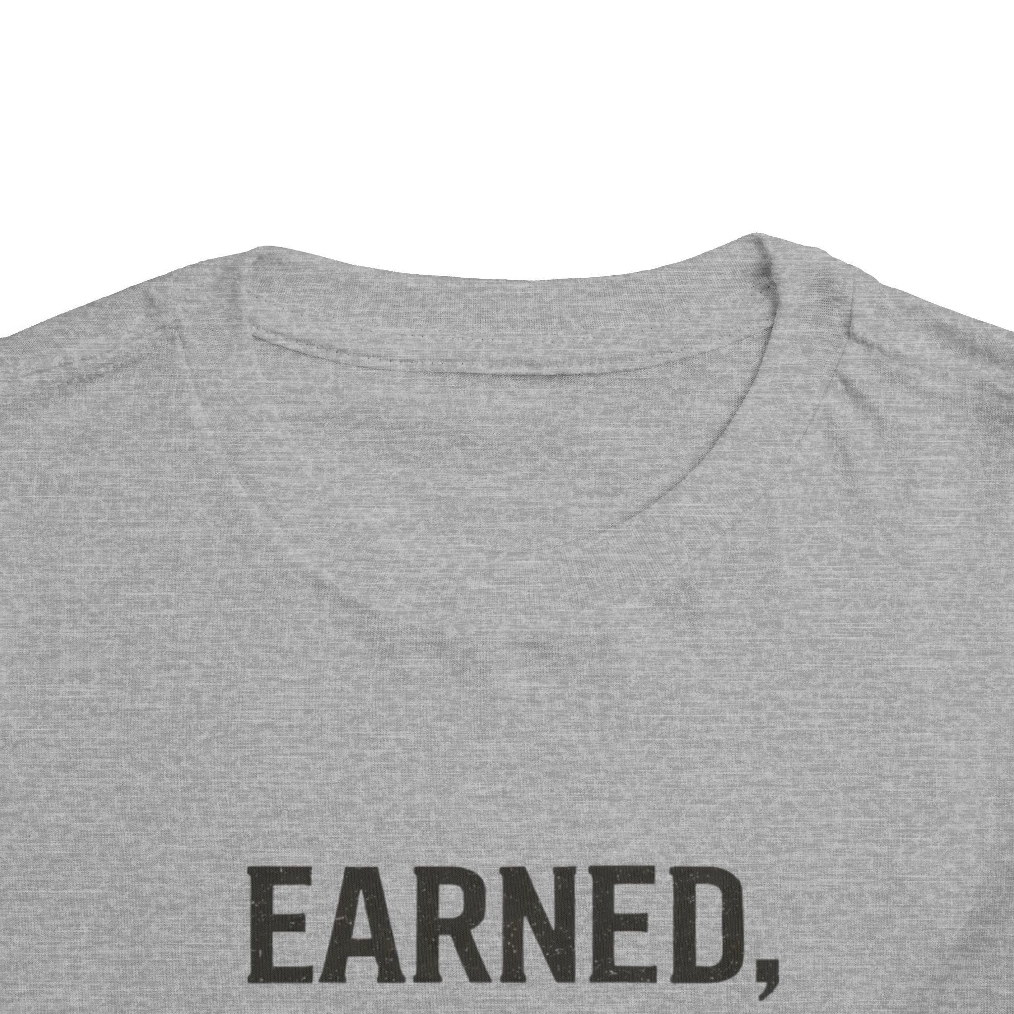 Toddler Tee — "Earned, Not Given." Motivational Kids T-Shirt