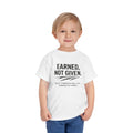 Toddler Tee — "Earned, Not Given." Motivational Kids T-Shirt