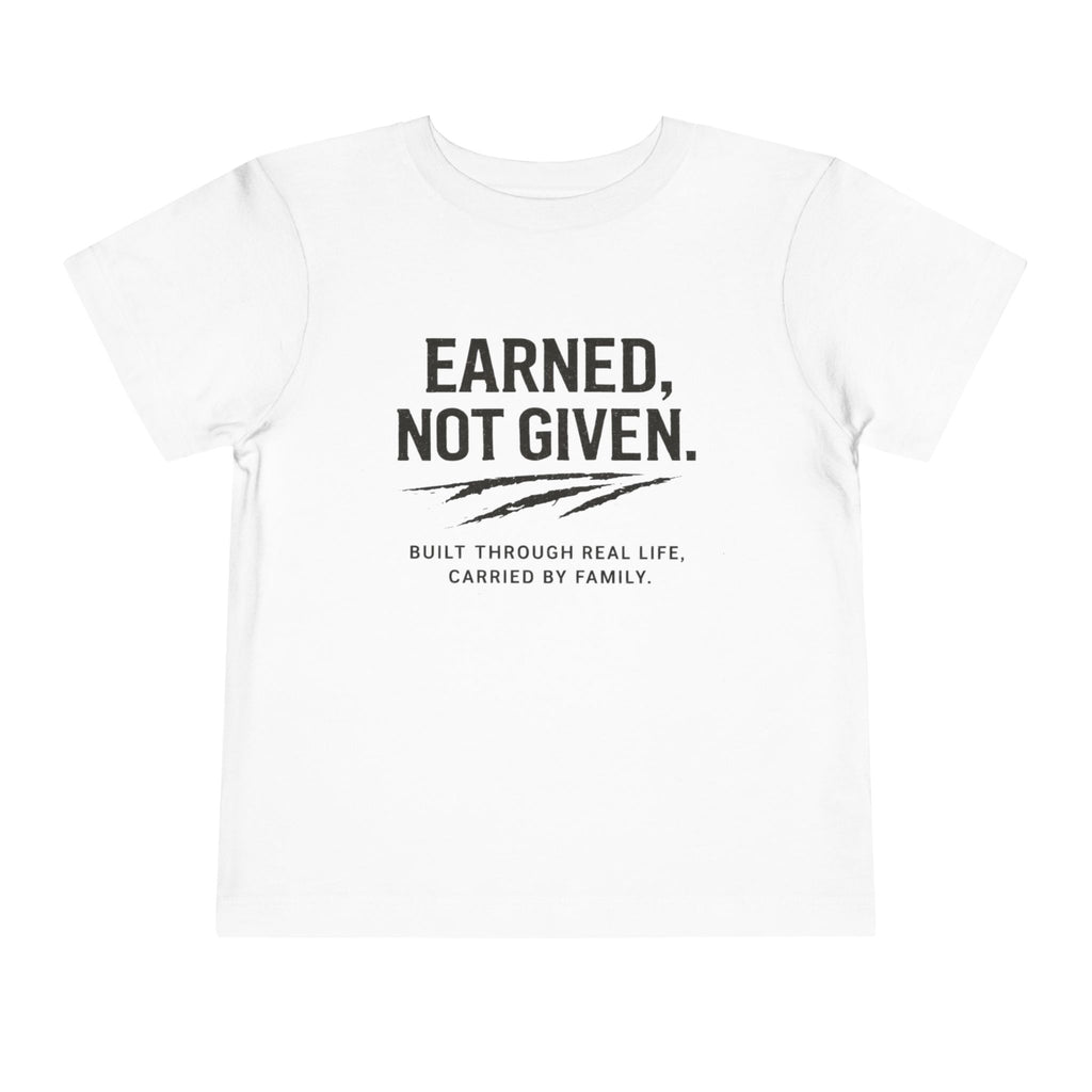 Toddler Tee — "Earned, Not Given." Motivational Kids T-Shirt