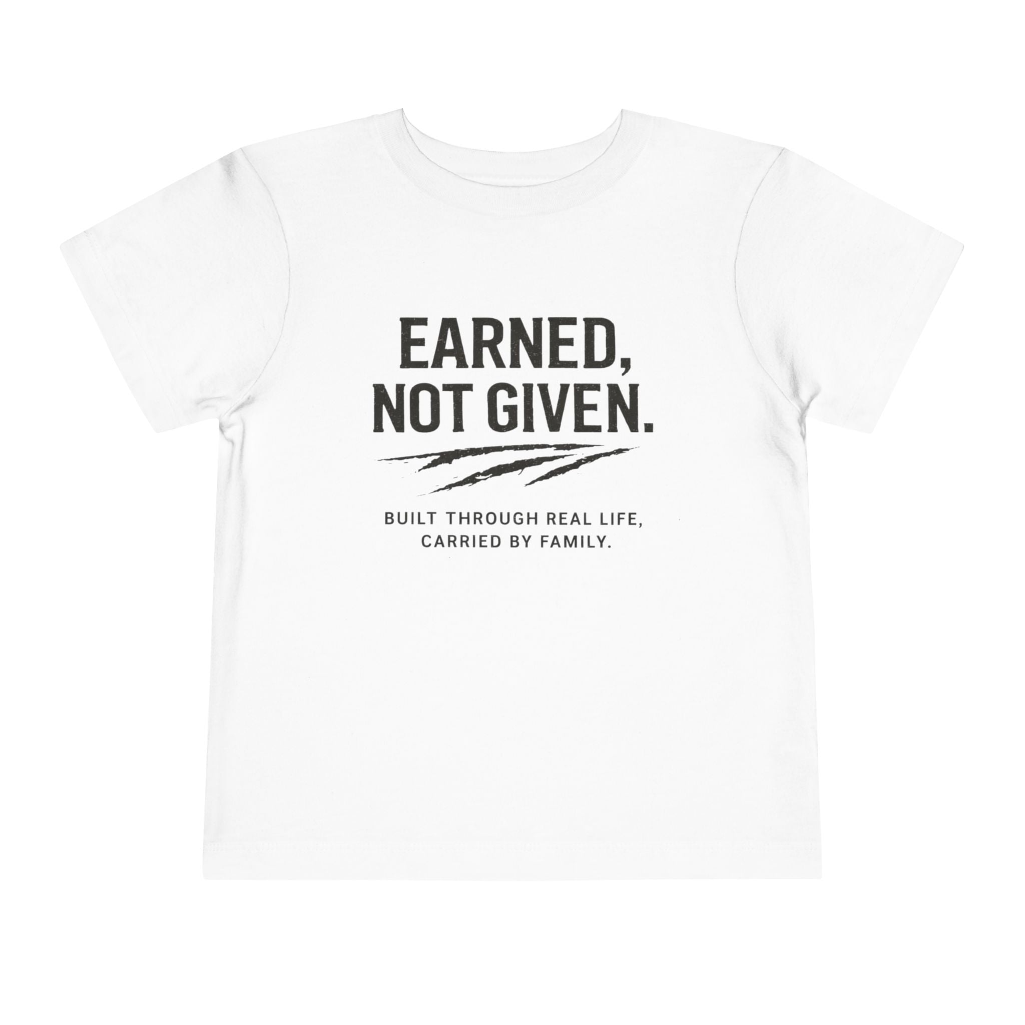 Toddler Tee — "Earned, Not Given." Motivational Kids T-Shirt