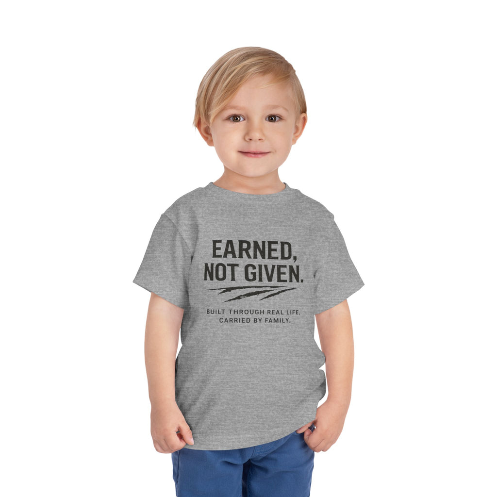 Toddler Tee — "Earned, Not Given." Motivational Kids T-Shirt