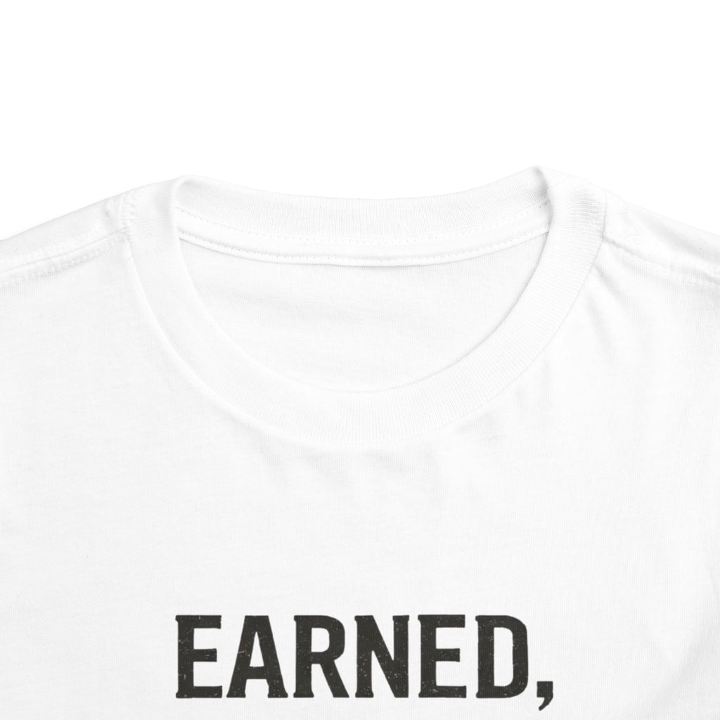 Toddler Tee — "Earned, Not Given." Motivational Kids T-Shirt
