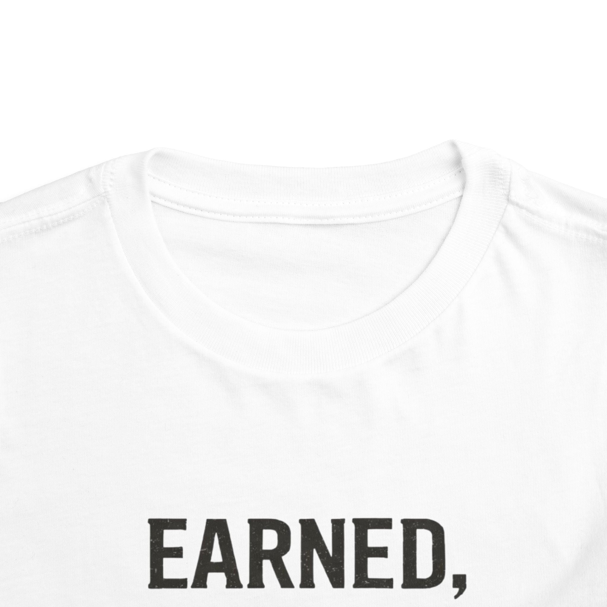 Toddler Tee — "Earned, Not Given." Motivational Kids T-Shirt