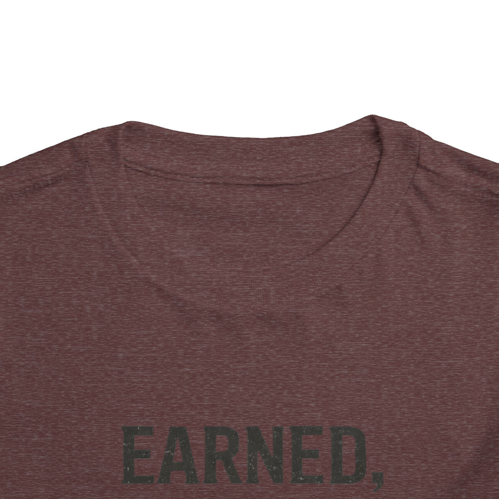 Toddler Tee — "Earned, Not Given." Motivational Kids T-Shirt